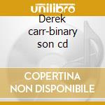 Derek carr-binary son cd cd musicale di Carr Derek