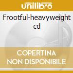 Frootful-heavyweight cd