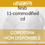 Nrsb 11-commodified cd cd musicale di Nrsb 11