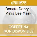Donato Dozzy - Plays Bee Mask cd musicale di Donato Dozzy