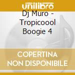 Dj Muro - Tropicoool Boogie 4 cd