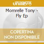 Momrelle Tony - Fly Ep cd