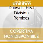 Dauwd - Heat Division Remixes cd