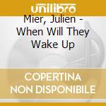 Mier, Julien - When Will They Wake Up