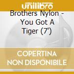 Brothers Nylon - You Got A Tiger (7') cd