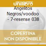 Angelitos Negros/voodoo - 7-resense 038 cd