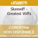Skeewiff - Greatest Wiffs cd musicale di Skeewiff
