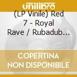 (LP Vinile) Red 7 - Royal Rave / Rubadub Style lp vinile di Unknown Artist
