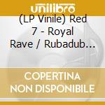 (LP Vinile) Red 7 - Royal Rave / Rubadub Style vinile