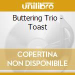 Buttering Trio - Toast cd musicale di Buttering Trio