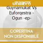 Guynamukat Vs Euforqestra - Ogun -ep- cd