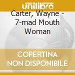 Carter, Wayne - 7-mad Mouth Woman cd musicale di Carter, Wayne