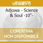 Adjowa - Science & Soul -10'- cd