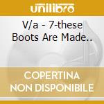 V/a - 7-these Boots Are Made.. cd
