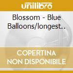 Blossom - Blue Balloons/longest.. cd
