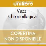 Vazz - Chronoillogical cd