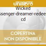 Wicked messenger-dreamer-redeemer cd cd