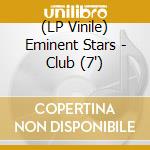 (LP Vinile) Eminent Stars - Club (7