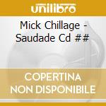 Mick Chillage - Saudade Cd ## cd musicale di Chillage Mick