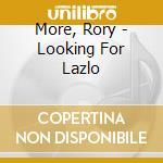 More, Rory - Looking For Lazlo cd