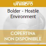 Bolder - Hostile Environment cd musicale di Bolder