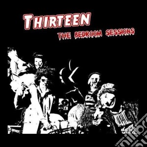 Thirteen - The Bedroom Sessions cd musicale di Thirteen