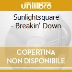 Sunlightsquare - Breakin' Down cd musicale di Sunlightsquare