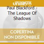 Paul Blackford - The League Of Shadows cd