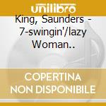 King, Saunders - 7-swingin'/lazy Woman.. cd