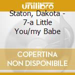 Staton, Dakota - 7-a Little You/my Babe cd