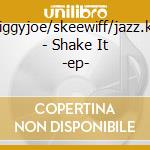 Jiggyjoe/skeewiff/jazz.k. - Shake It -ep- cd musicale di Jiggyjoe/skeewiff/jazz.k.