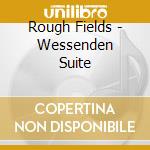 Rough Fields - Wessenden Suite cd