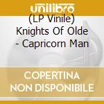 (LP Vinile) Knights Of Olde - Capricorn Man lp vinile di Knights Of Olde