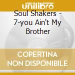 Soul Shakers - 7-you Ain't My Brother