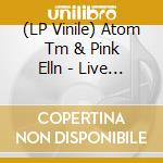 (LP Vinile) Atom Tm & Pink Elln - Live Volume 12 12' vinile