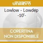 Lowlow - Lowdep -10'- cd