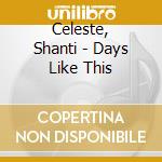 Celeste, Shanti - Days Like This cd
