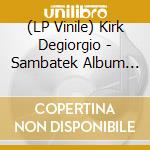 (LP Vinile) Kirk Degiorgio - Sambatek Album Sampler - 12'