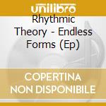 Rhythmic Theory - Endless Forms (Ep) cd musicale di Rhythmic Theory