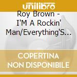Roy Brown - I'M A Rockin' Man/Everything'S Alright (7
