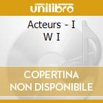 Acteurs - I W I cd