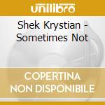 Shek Krystian - Sometimes Not