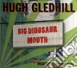 Hugh Gledhi ll - Big Dinosaur Mouth