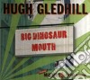 Hugh Gledhi ll - Big Dinosaur Mouth cd