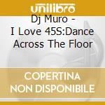 Dj Muro - I Love 45S:Dance Across The Floor cd
