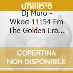 Dj Muro - Wkod 11154 Fm The Golden Era Of Hip Hop cd