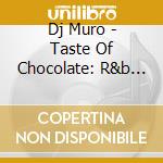Dj Muro - Taste Of Chocolate: R&b Flavour Vol.3 cd