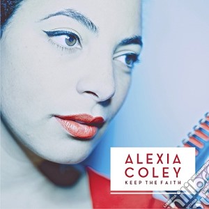 Alexia Coley - Keep The Faith cd musicale di Coley Alexia