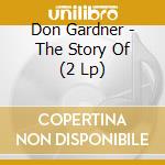 Don Gardner - The Story Of (2 Lp) cd musicale di Don Gardner