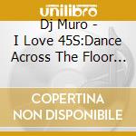 Dj Muro - I Love 45S:Dance Across The Floor Pt. 2 cd